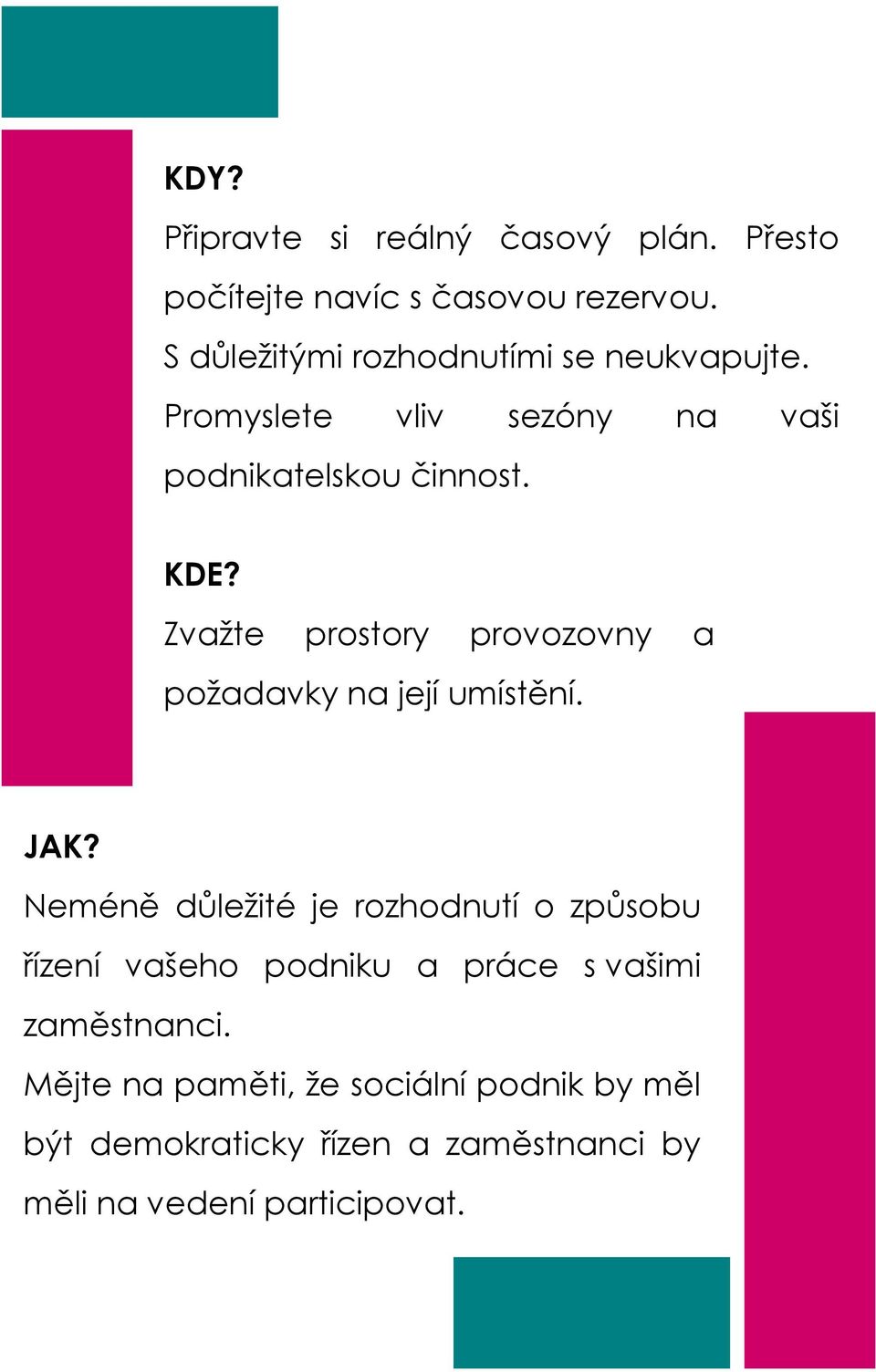 Zvažte prostory provozovny a požadavky na její umístění. JAK?