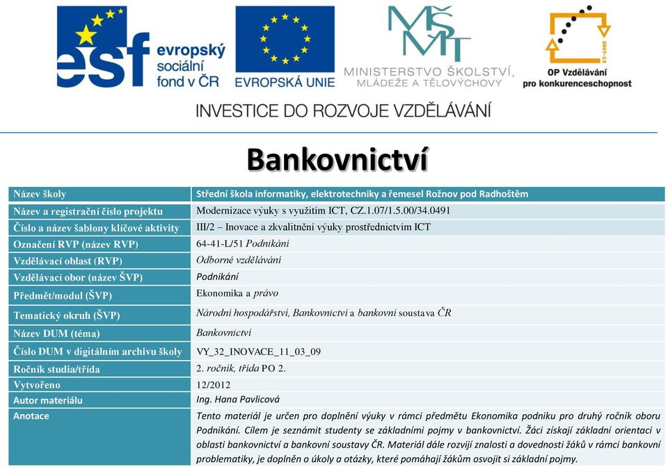 Žáci získají základní orientaci v oblasti bankovnictví a bankovní soustavy ČR.