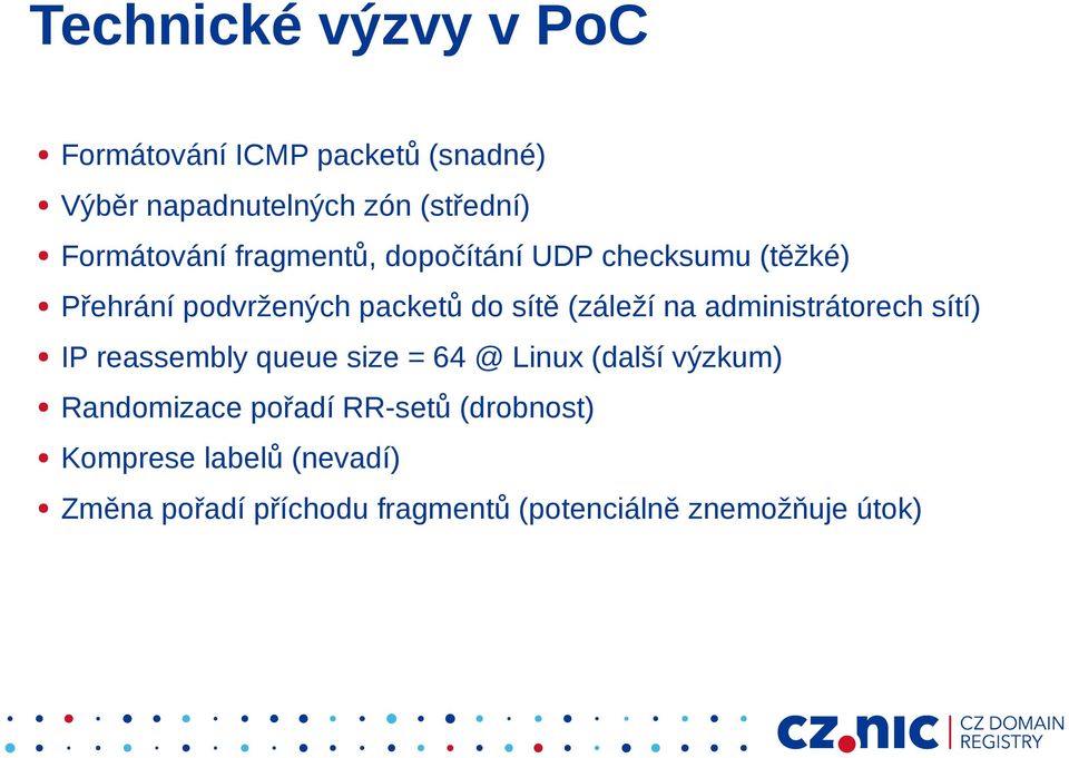 (záleží na administrátorech sítí) IP reassembly queue size = 64 @ Linux (další výzkum) Randomizace