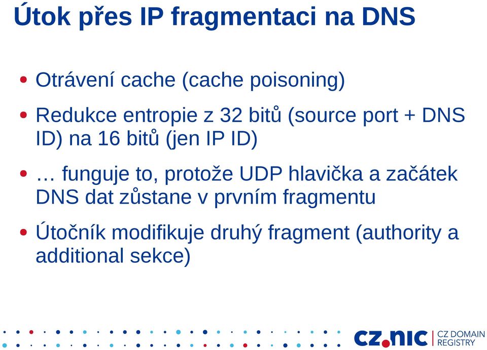 ID) funguje to, protože UDP hlavička a začátek DNS dat zůstane v