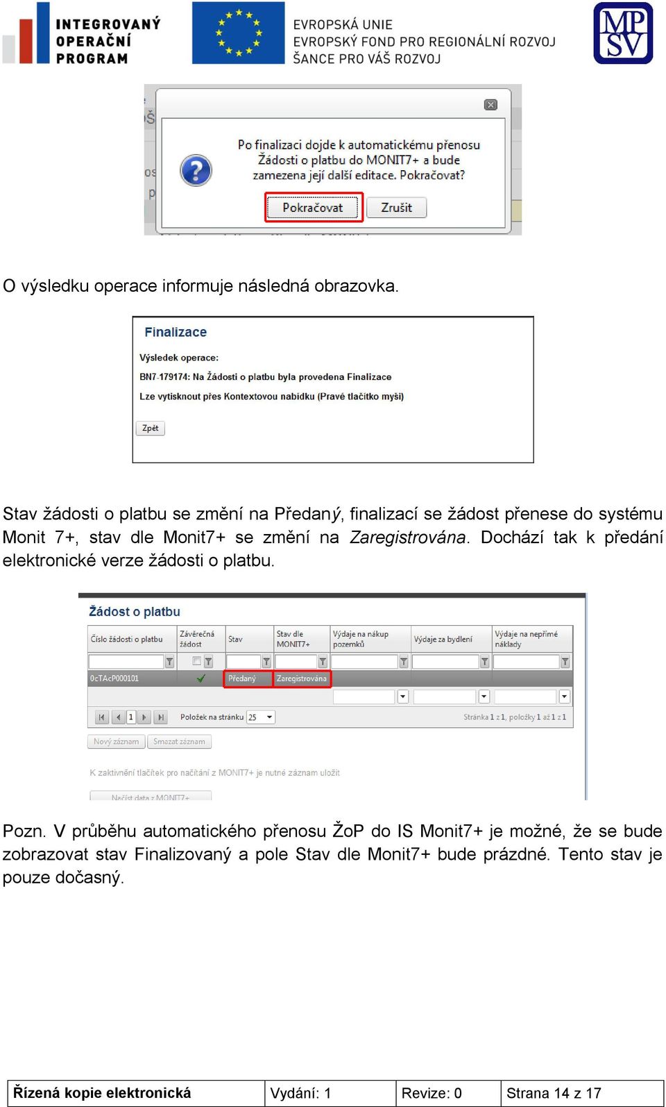 na Zaregistrována. Dochází tak k předání elektronické verze žádosti o platbu. Pozn.