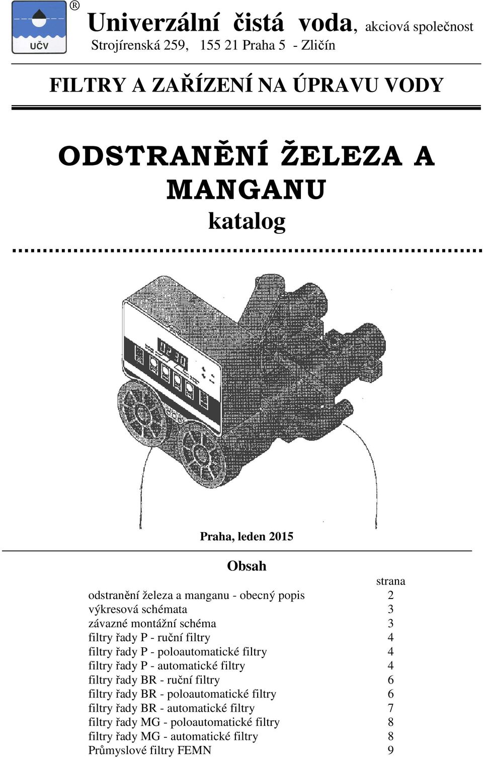 filtry 4 filtry řady P - poloautomatické filtry 4 filtry řady P - automatické filtry 4 filtry řady BR - ruční filtry 6 filtry řady BR -