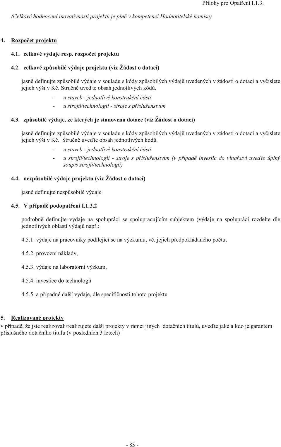 Stručně uveďte obsah jednotlivých kódů. - u staveb - jednotlivé konstrukční části - u strojů/technologií - stroje s příslušenstvím 4.3.