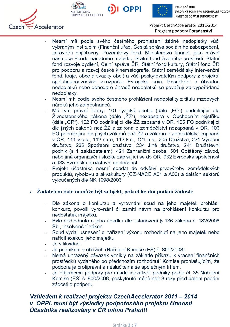 kinematografie, Státní zemědělský intervenční fond, kraje, obce a svazky obcí) a vůči poskytovatelům podpory z projektů spolufinancovaných z rozpočtu Evropské unie.