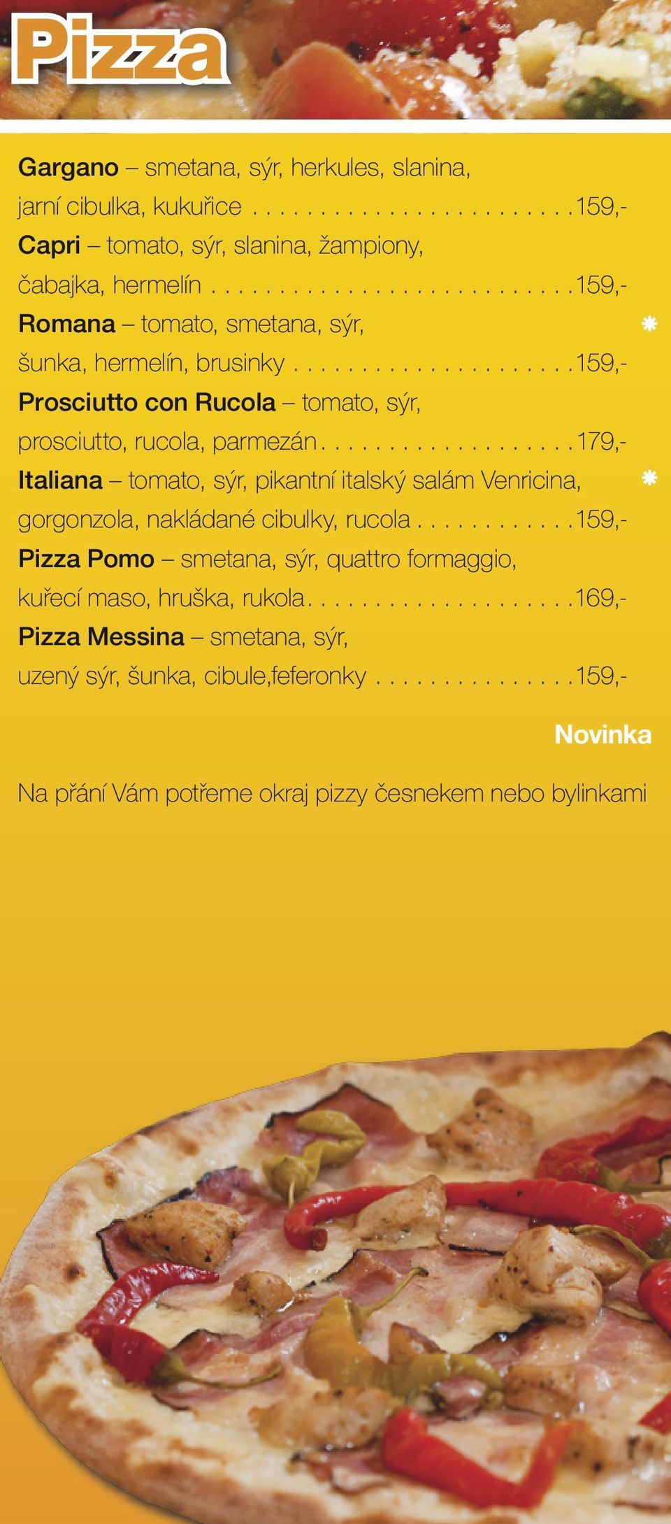 ..179,- Italiana tomato, sýr, pikantní italský salám Venricina, gorgonzola, nakládané cibulky, rucola.