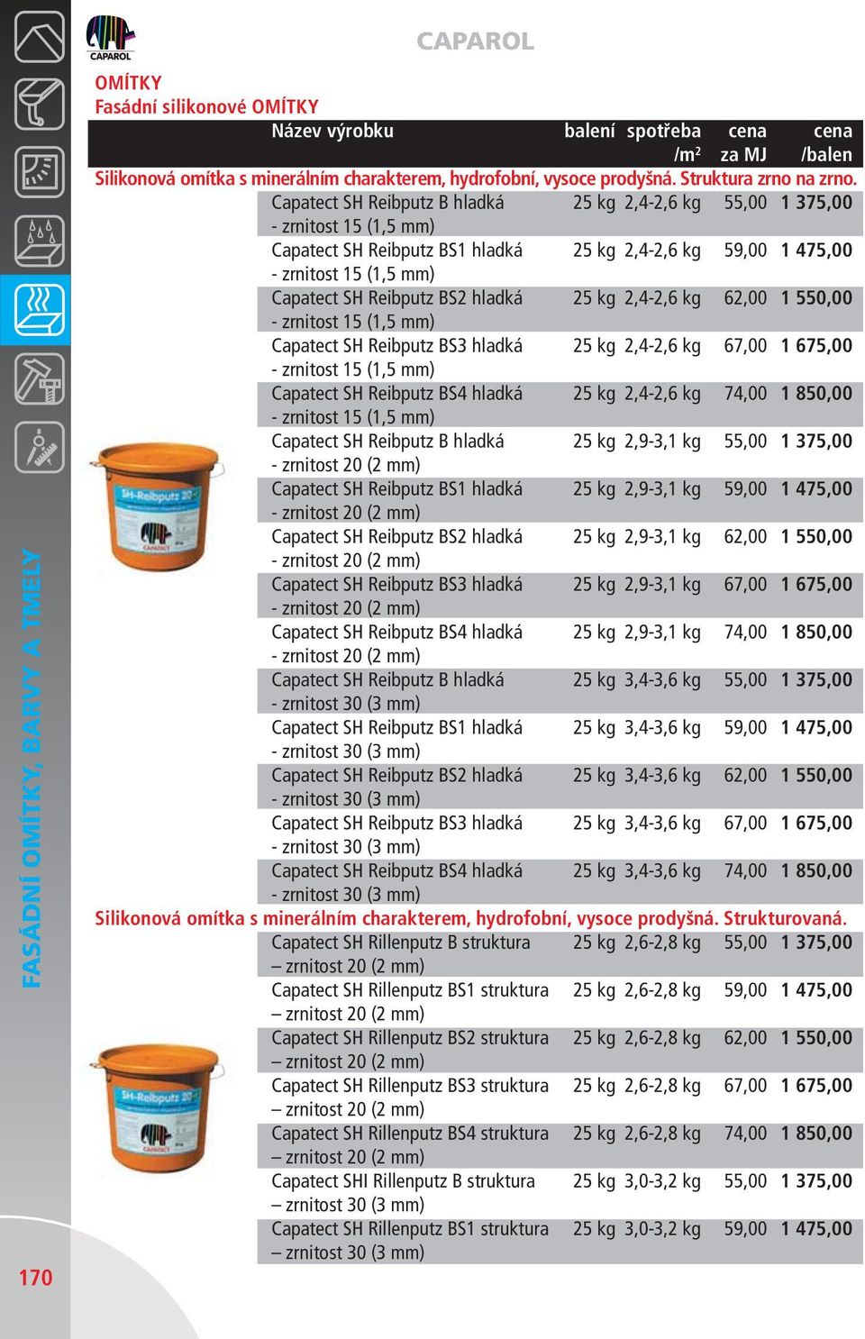 SH Reibputz BS3 hladká 25 kg 2,4-2,6 kg 67,00 1 675,00 Capatect SH Reibputz BS4 hladká 25 kg 2,4-2,6 kg 74,00 1 850,00 Capatect SH Reibputz B hladká 25 kg 2,9-3,1 kg 55,00 1 375,00 Capatect SH