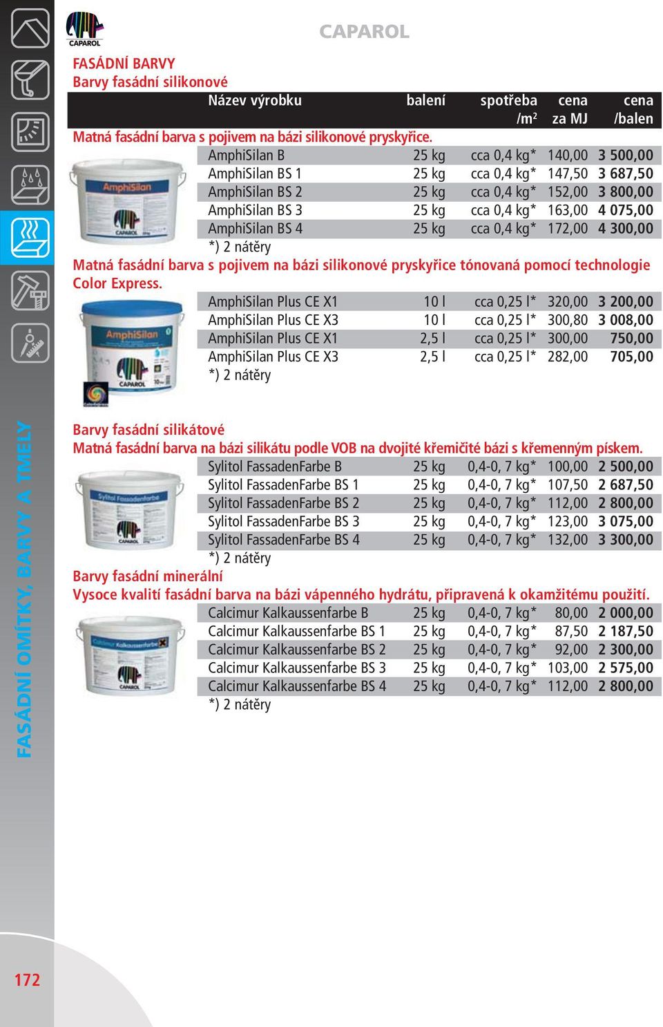 AmphiSilan BS 4 25 kg cca 0,4 kg* 172,00 4 300,00 Matná fasádní barva s pojivem na bázi silikonové pryskyřice tónovaná pomocí technologie Color Express.