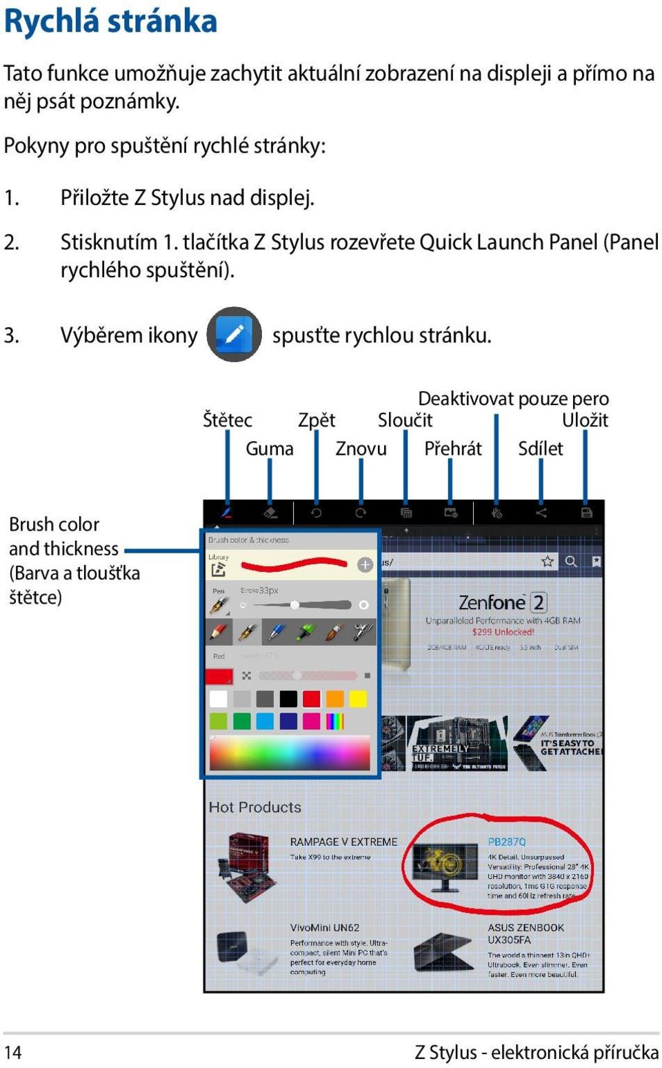 tlačítka Z Stylus rozevřete Quick Launch Panel (Panel rychlého spuštění). 3. Výběrem ikony spusťte rychlou stránku.