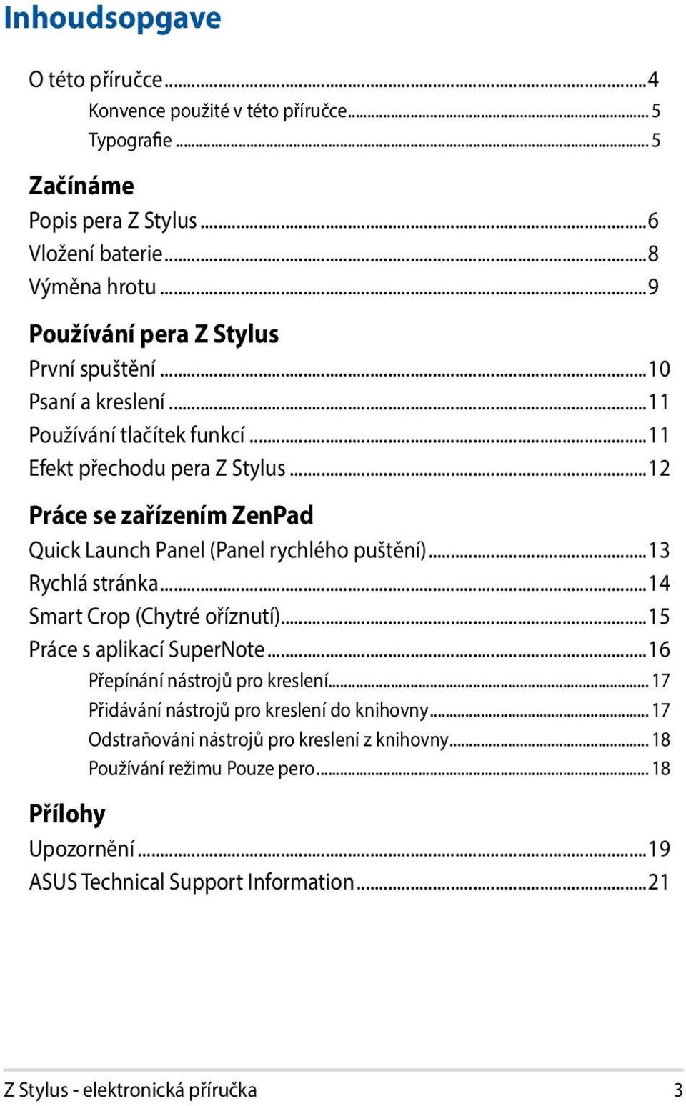 ..12 Práce se zařízením ZenPad Quick Launch Panel (Panel rychlého puštění)...13 Rychlá stránka...14 Smart Crop (Chytré oříznutí)...15 Práce s aplikací SuperNote.