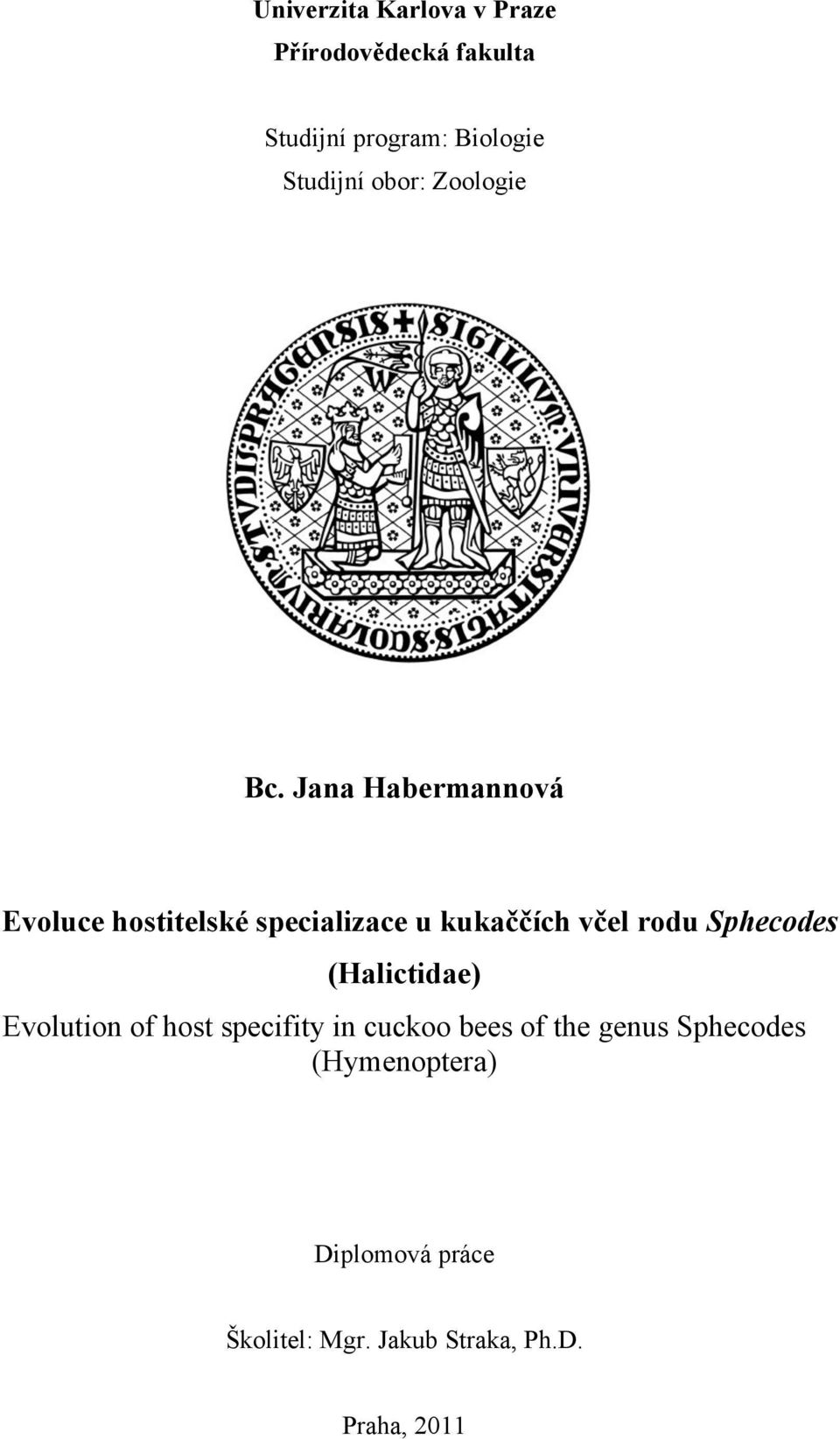 Jana Habermannová Evoluce hostitelské specializace u kukaččích včel rodu Sphecodes
