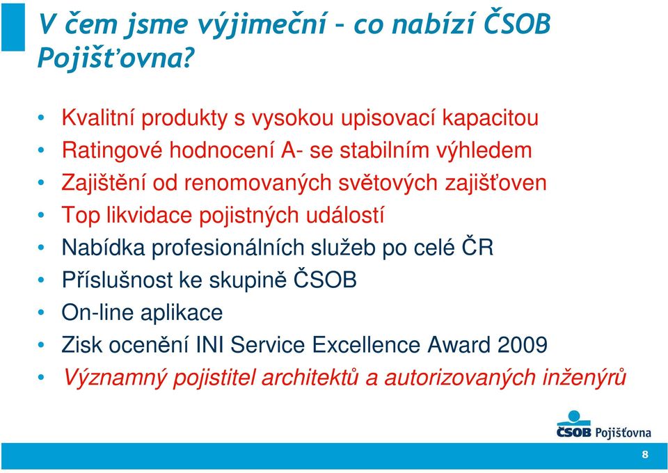 od renomovaných světových zajišťoven Top likvidace pojistných událostí Nabídka profesionálních služeb