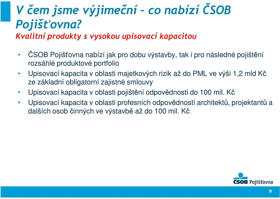 rozsáhlé produktové portfolio Upisovací kapacita v oblasti majetkových rizik až do PML ve výši 1,2 mld Kč ze základní