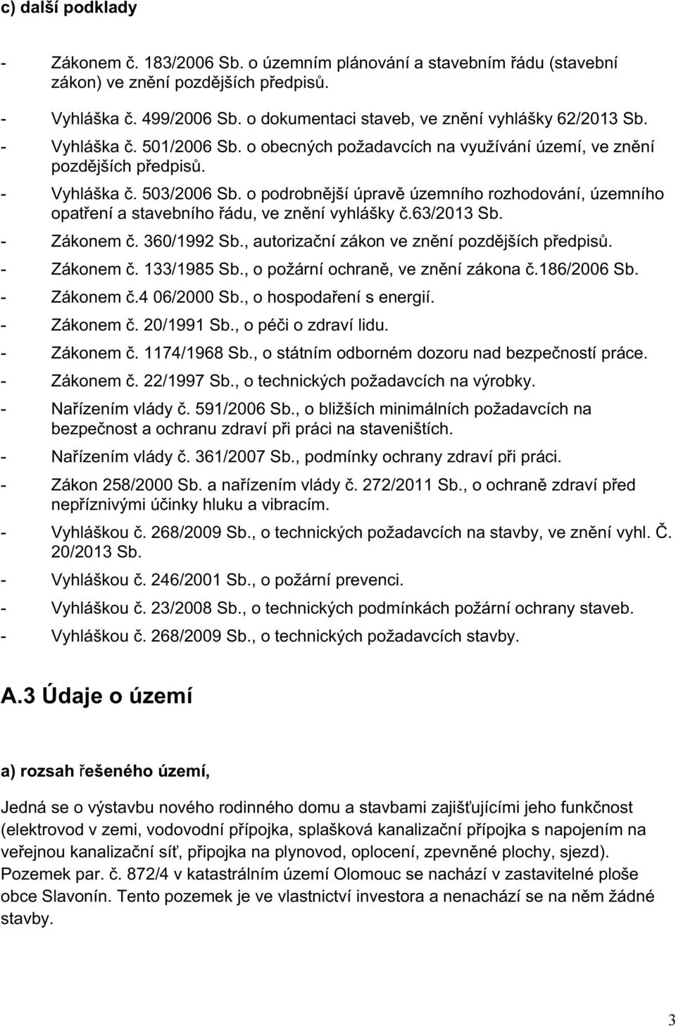 360/1992Sb.,autorizačnízákonvezněnípozdějšíchpředpisů. s Zákonemč.133/1985Sb.,opožárníochraně,vezněnízákonač.186/2006Sb. s Zákonemč.406/2000Sb.,ohospodařenísenergií. s Zákonemč.20/1991Sb.