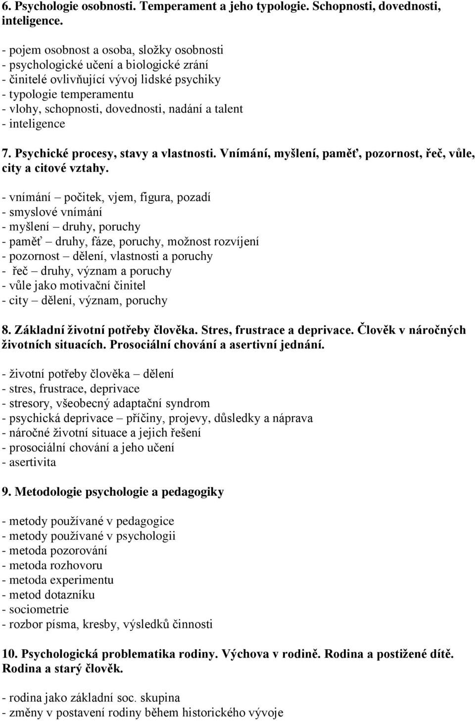 talent - inteligence 7. Psychické procesy, stavy a vlastnosti. Vnímání, myšlení, paměť, pozornost, řeč, vůle, city a citové vztahy.