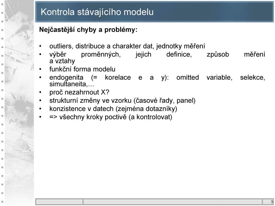 endogenita (= simultaneita, korelace e a y): omitted variable, selekce, proč nezahrnout X?