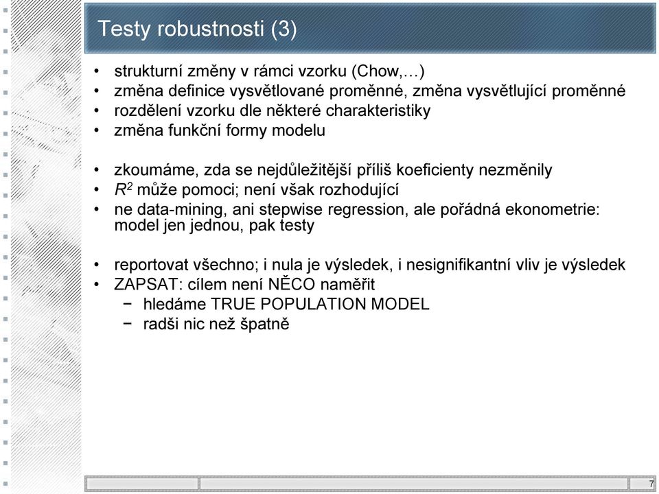pomoci; není však rozhodující ne data-mining, ani stepwise regression, ale pořádná ekonometrie: model jen jednou, pak testy reportovat