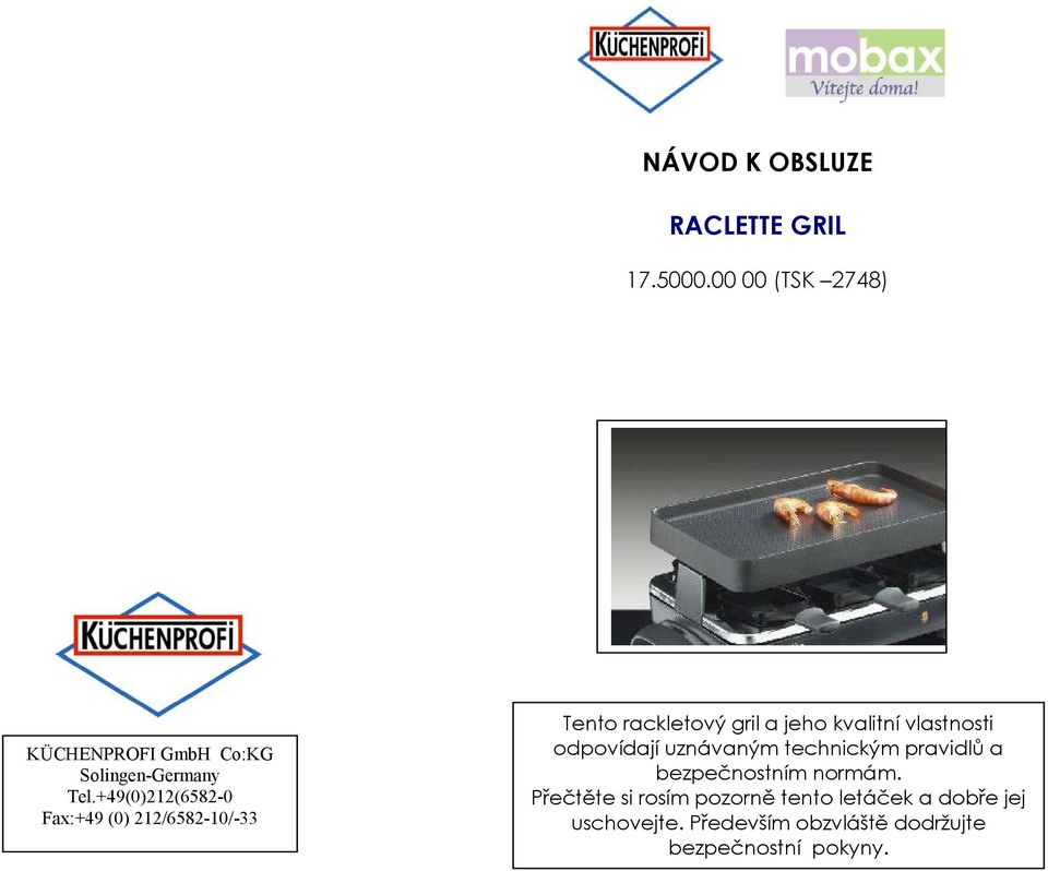 +49(0)212(6582-0 Fax:+49 (0) 212/6582-10/-33 Tento rackletový gril a jeho kvalitní