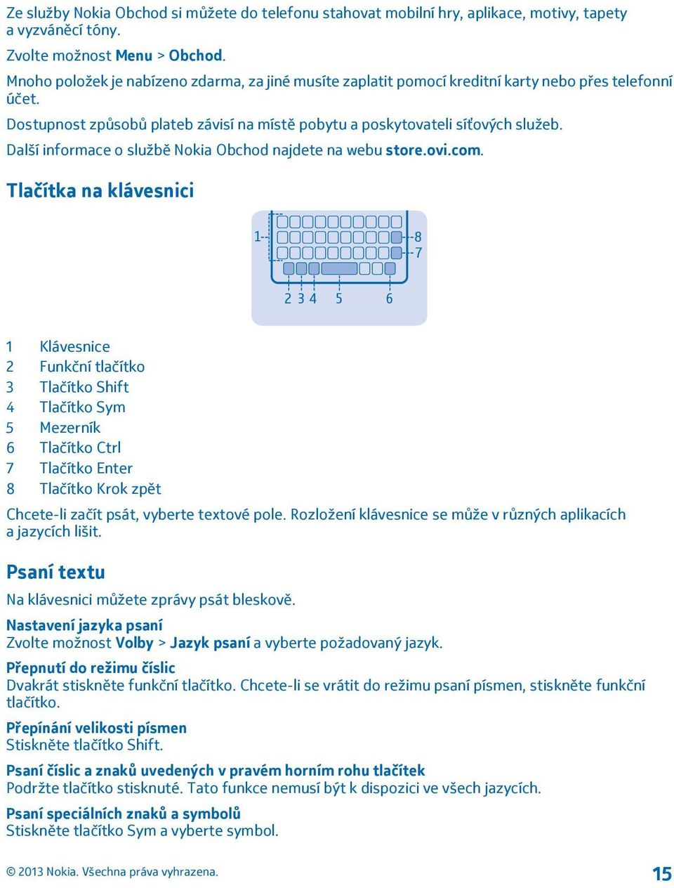 Další informace o službě Nokia Obchod najdete na webu store.ovi.com.