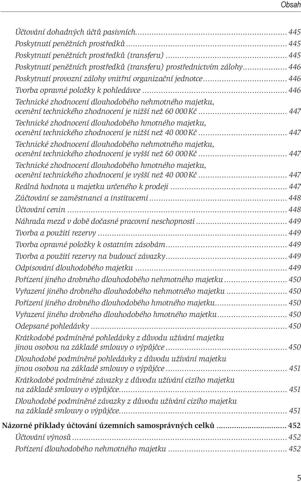 .. 446 ocenění technického zhodnocení je nižší než 60 000 Kč... 447 ocenění technického zhodnocení je nižší než 40 000 Kč... 447 ocenění technického zhodnocení je vyšší než 60 000 Kč.