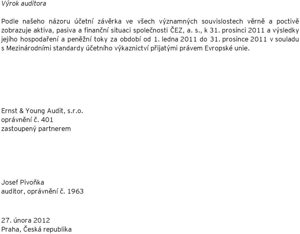 ledna 2011 do 31. prosince 2011 v souladu s Mezinárodními standardy účetního výkaznictví přijatými právem Evropské unie.