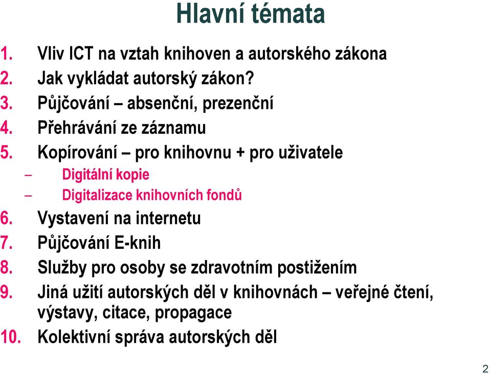 Kopírování pro knihovnu + pro uživatele Digitální kopie Digitalizace knihovních fondů 6. Vystavení na internetu 7.