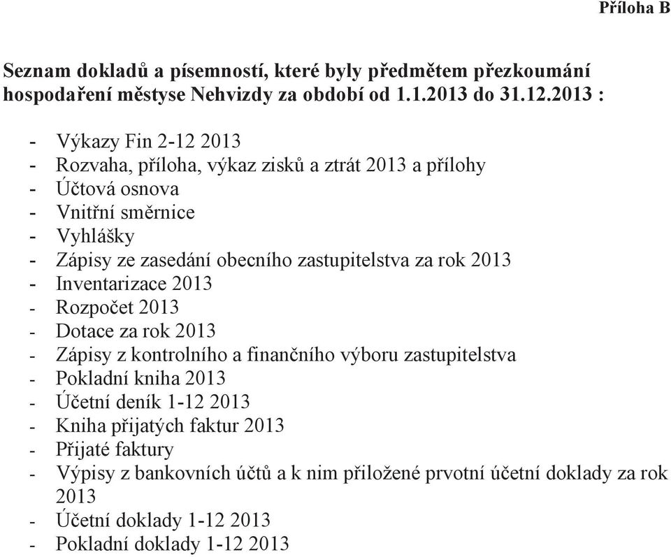 zastupitelstva za rok 2013 - Inventarizace 2013 - Rozpoet 2013 - Dotace za rok 2013 - Zápisy z kontrolního a finanního výboru zastupitelstva - Pokladní kniha