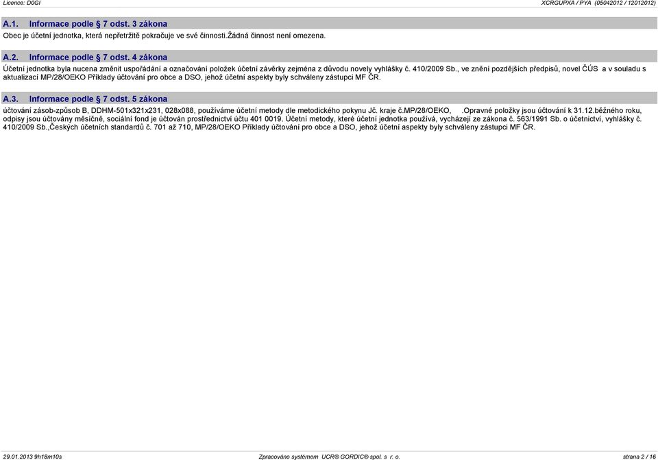 Informace podle 7 odst. 5 zákona úètování zásob-zpùsob B, DDHM-501x321x231, 028x088, používáme úèetní metody dle metodického pokynu Jè. kraje è.mp/28/oeko,.opravné položky jsou úètování k 31.12.