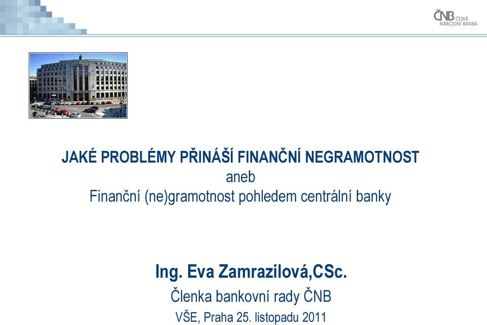 centrální banky Ing. Eva Zamrazilová,CSc.