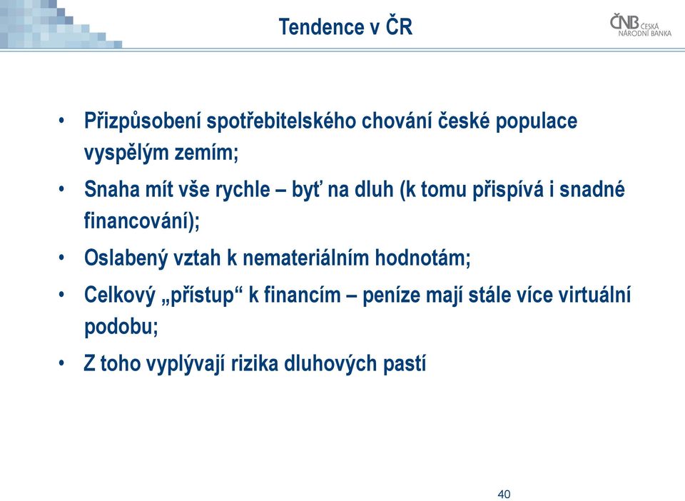 financování); Oslabený vztah k nemateriálním hodnotám; Celkový přístup k