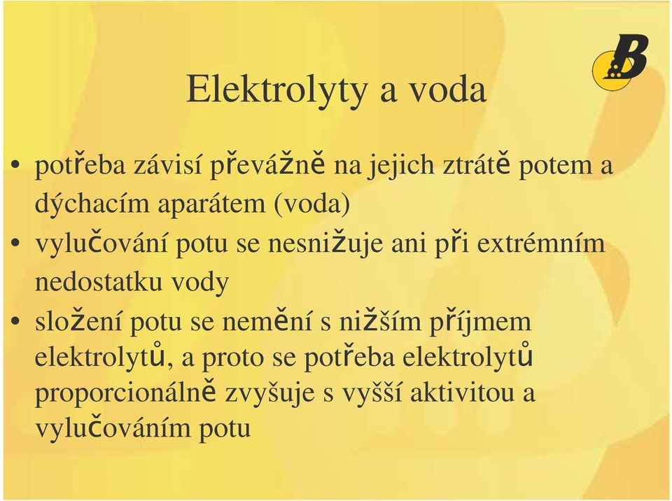 nedostatku vody sloení potu se nemní s niším píjmem elektrolyt, a