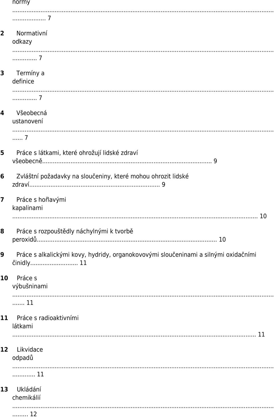 .. 9 7 Práce s hořlavými kapalinami... 10 8 Práce s rozpouštědly náchylnými k tvorbě peroxidů.