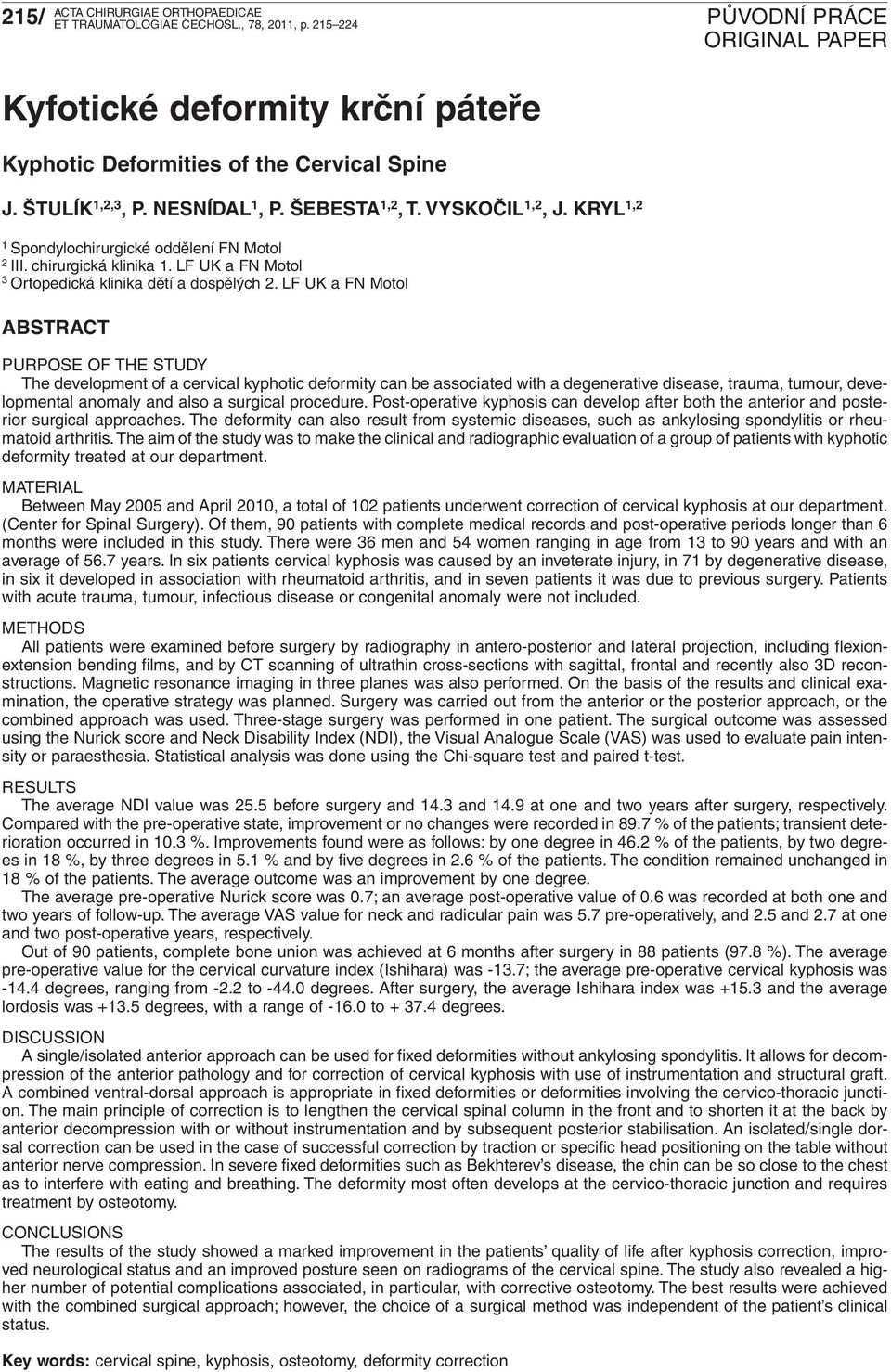 LF UK a FN Motol ABSTRACT PURPOSE OF THE STUDY The development of a cervical kyphotic deformity can be associated with a degenerative disease, trauma, tumour, developmental anomaly and also a