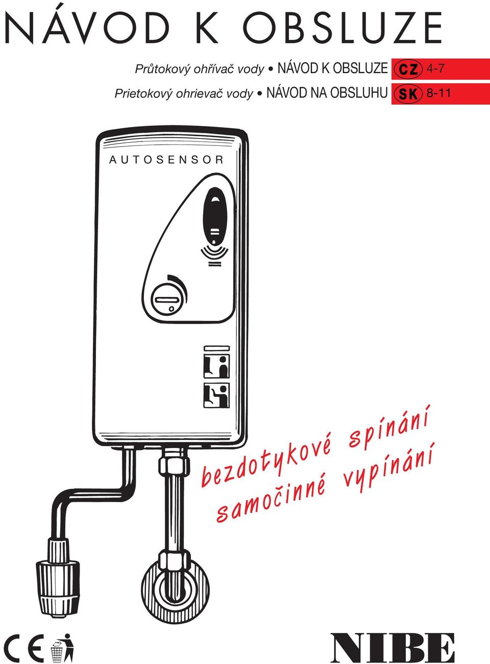 NÁVOD K OBSLUZE. bezdotykové spínání samoãinné vypínání. Průtokový ohřívač  vody NÁVOD K OBSLUZE 4-7. Prietokový ohrievač vody NÁVOD NA OBSLUHU PDF  Stažení zdarma