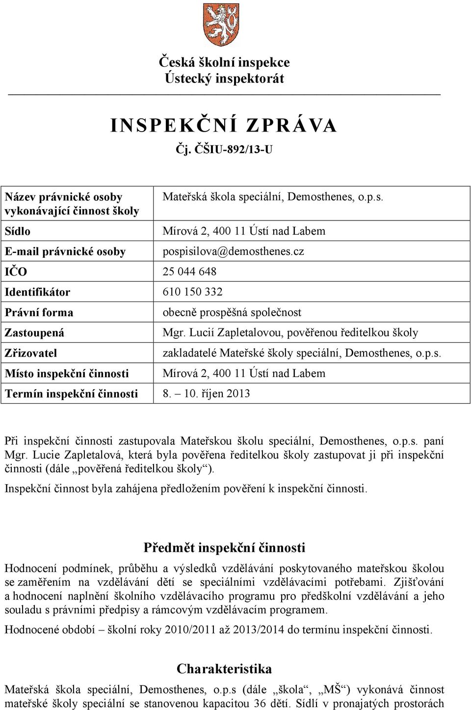 Mateřská škola speciální, Demosthenes, o.p.s. Mírová 2, 400 11 Ústí nad Labem pospisilova@demosthenes.cz obecně prospěšná společnost Mgr.