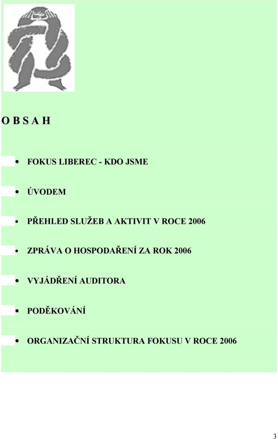 O HOSPODAŘENÍ ZA ROK 2006 VYJÁDŘENÍ AUDITORA