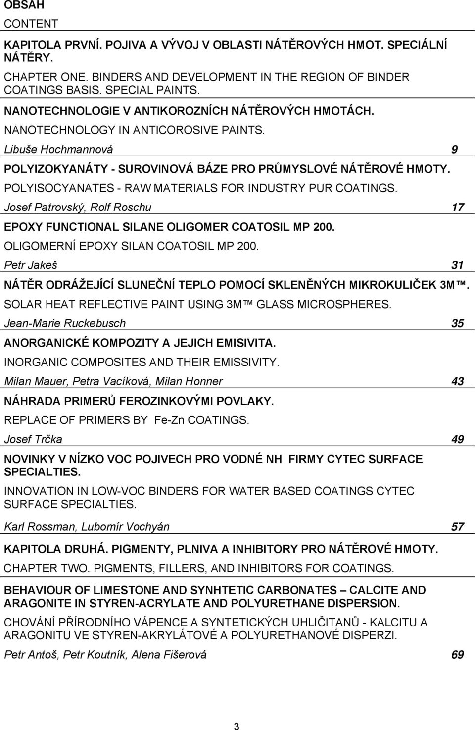 POLYISOCYANATES - RAW MATERIALS FOR INDUSTRY PUR COATINGS. Josef Patrovský, Rolf Roschu 17 EPOXY FUNCTIONAL SILANE OLIGOMER COATOSIL MP 200. OLIGOMERNÍ EPOXY SILAN COATOSIL MP 200.
