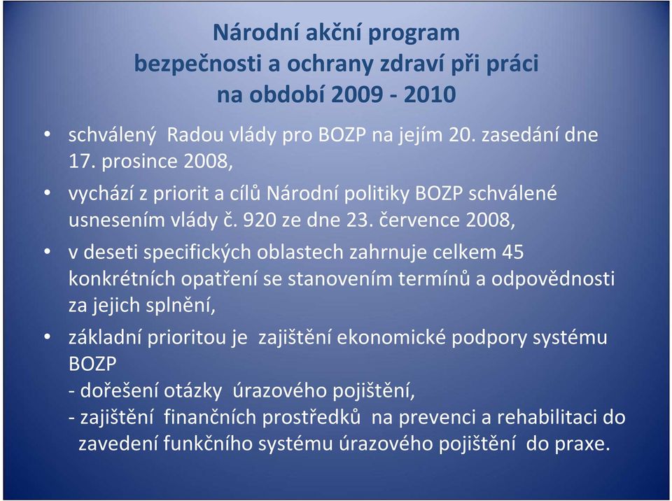 července 2008, v deseti specifických oblastech zahrnuje celkem 45 konkrétních opatřeníse stanovením termínůa odpovědnosti za jejich splnění,