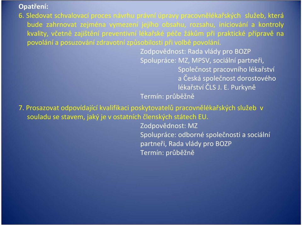 preventivní lékařské péče žákům při praktické přípravě na povolání a posuzování zdravotní způsobilosti při volbě povolání.