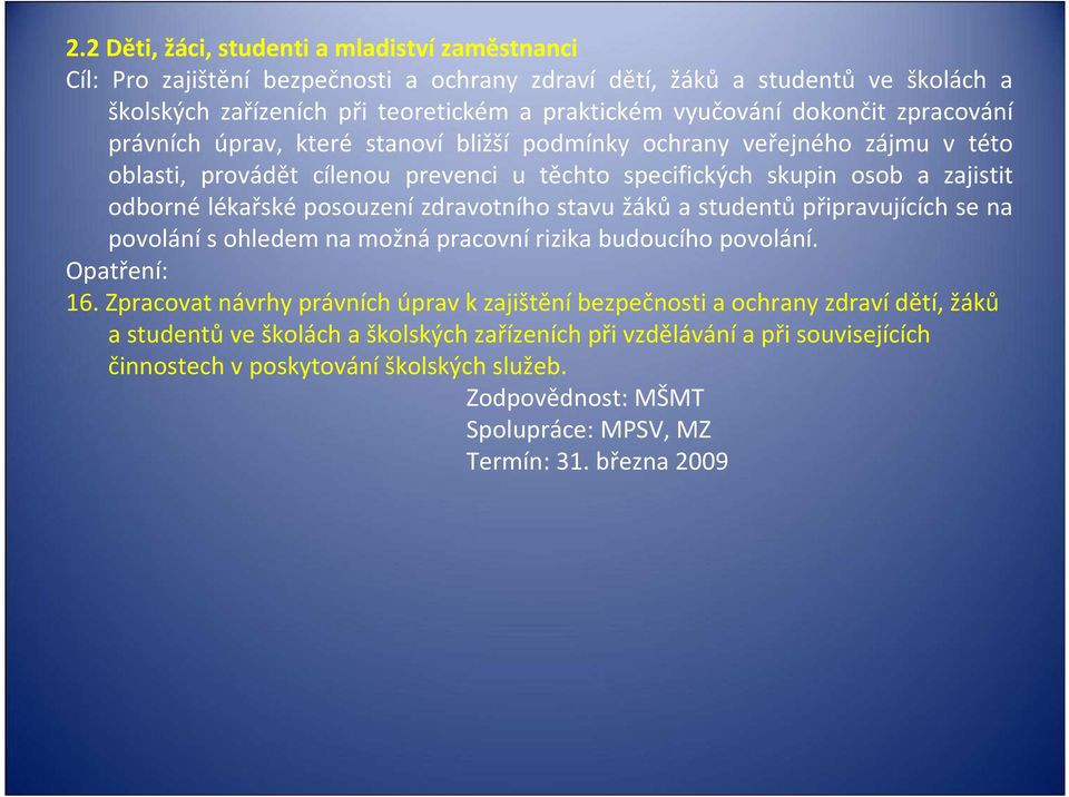 posouzení zdravotního stavu žáků a studentů připravujících se na povolání s ohledem na možná pracovní rizika budoucího povolání. Opatření: 16.