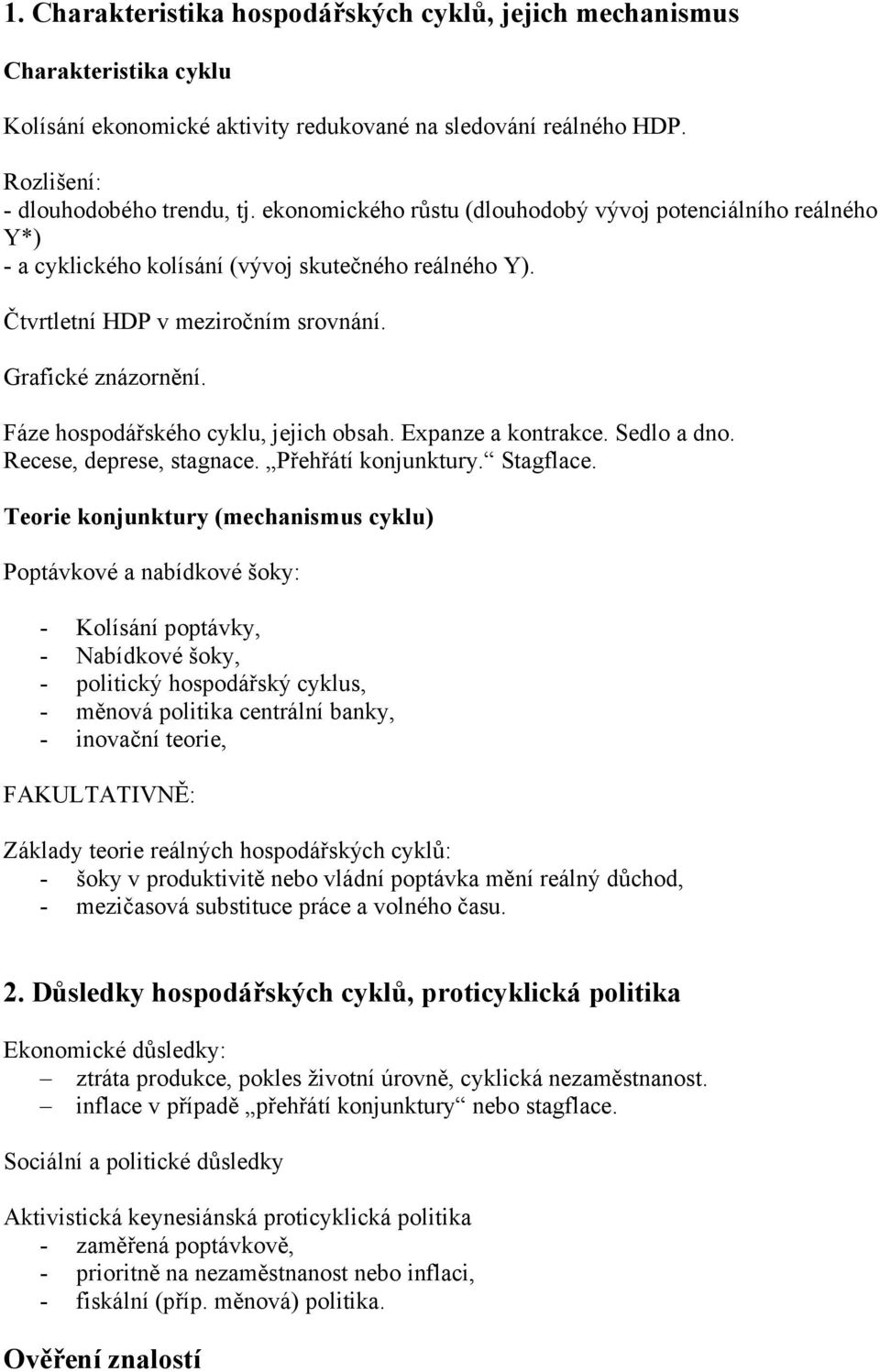 Fáze hospodářského cyklu, jejich obsah. Expanze a kontrakce. Sedlo a dno. Recese, deprese, stagnace. Přehřátí konjunktury. Stagflace.