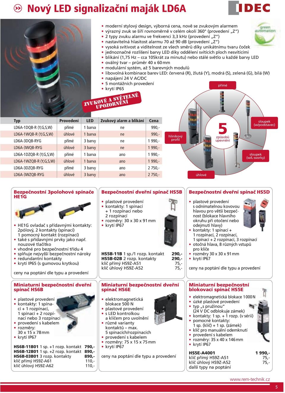 blikání (1,75 Hz cca 105krát za minutu) nebo stálé světlo u každé barvy LED oválný tvar průměr 40 x 60 mm modulární systém, až 5 barevných modulů libovolná kombinace barev LED: červená (R), žlutá