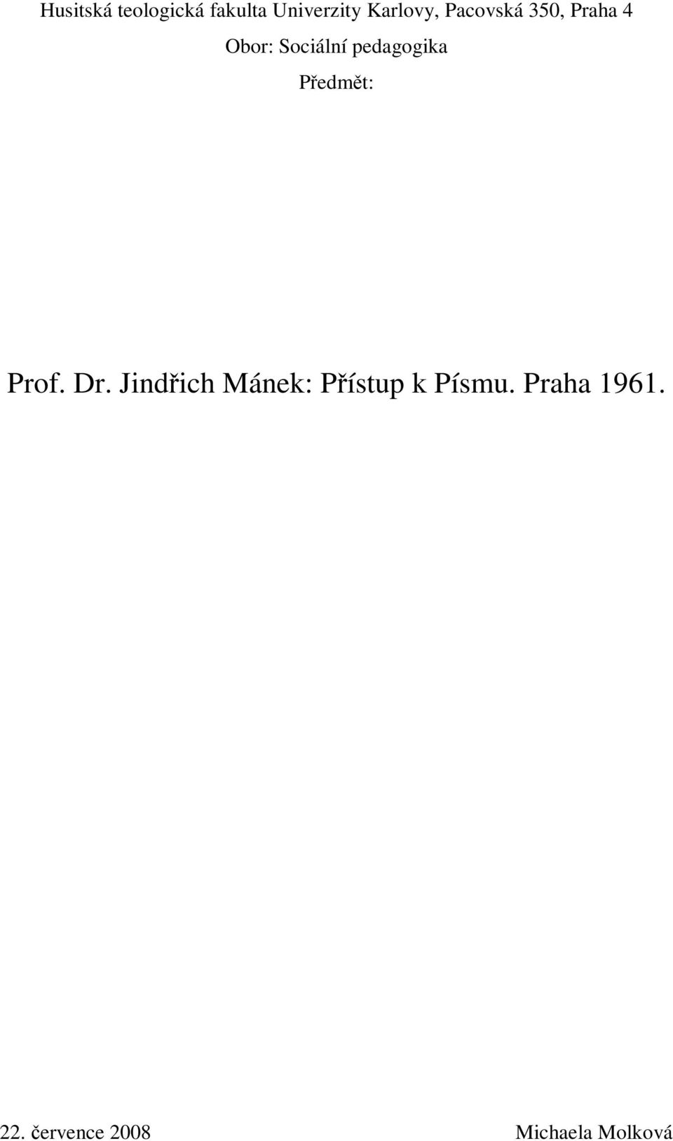 Pedmt: Prof. Dr. Jindich Mánek: Pístup k Písmu.