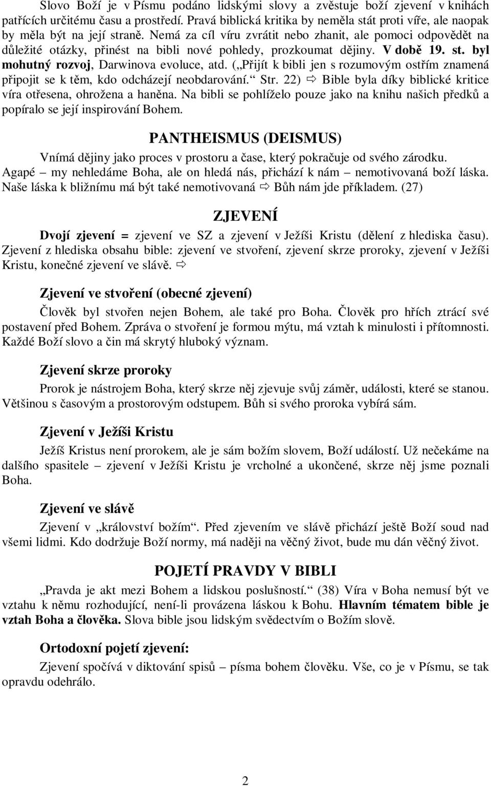 ( Pijít k bibli jen s rozumovým ostím znamená pipojit se k tm, kdo odcházejí neobdarování. Str. 22) Bible byla díky biblické kritice víra otesena, ohrožena a hanna.