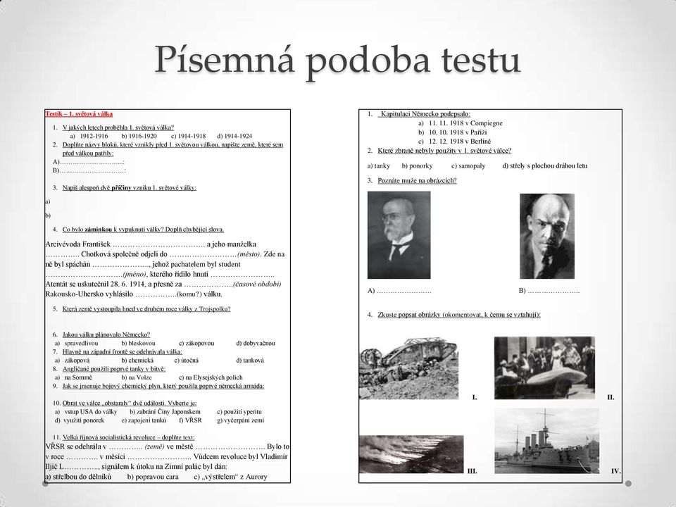 10. 1918 v Paříži c) 12. 12. 1918 v Berlíně 2. Které zbraně nebyly použity v 1. světové válce? a) tanky b) ponorky c) samopaly d) střely s plochou dráhou letu 3. Poznáte muže na obrázcích? a) b) 4.