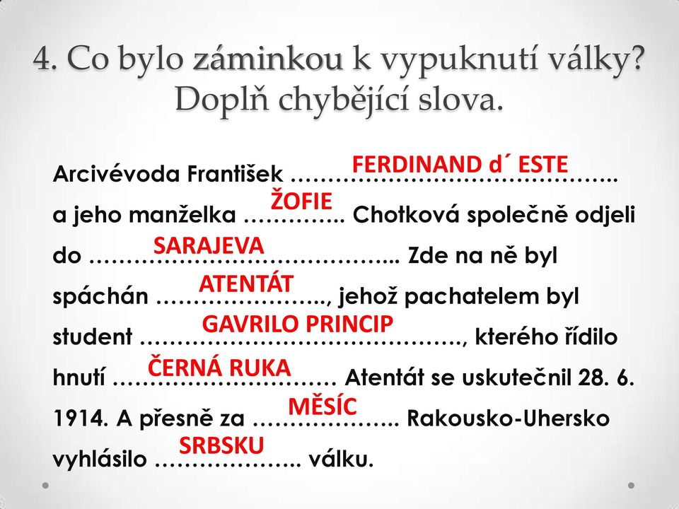 ., jehož pachatelem byl GAVRILO PRINCIP student.