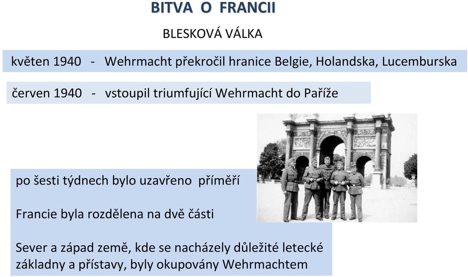 šesti týdnech bylo uzavřeno příměří Francie byla rozdělena na dvěčásti Sever a