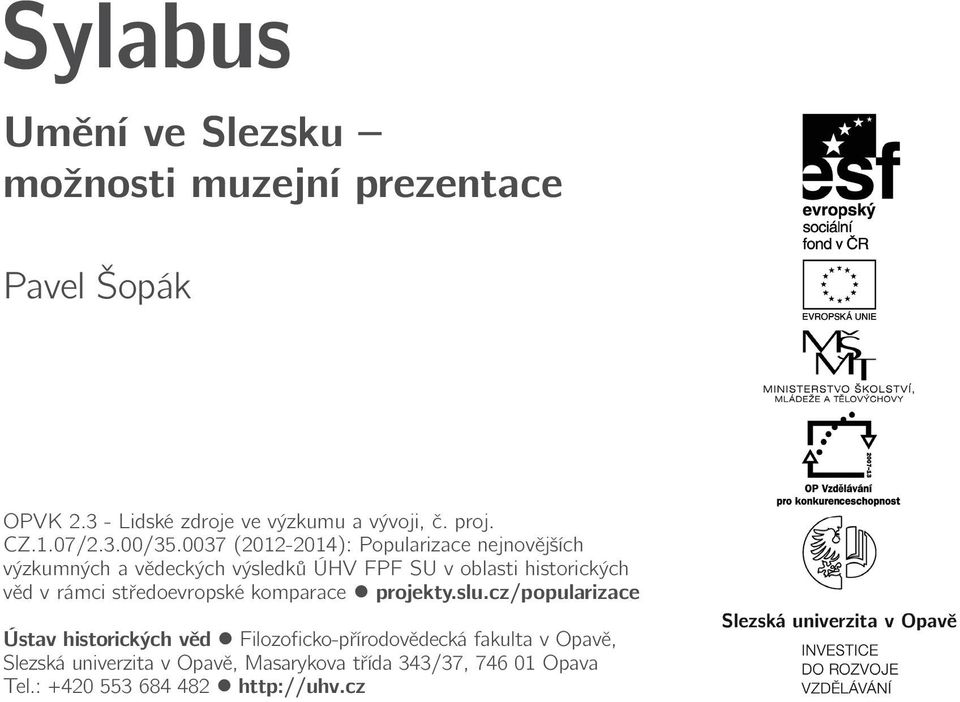 0037 (2012-2014): Popularizace nejnovějších výzkumných a vědeckých výsledků ÚHV FPF SU v oblasti historických věd v