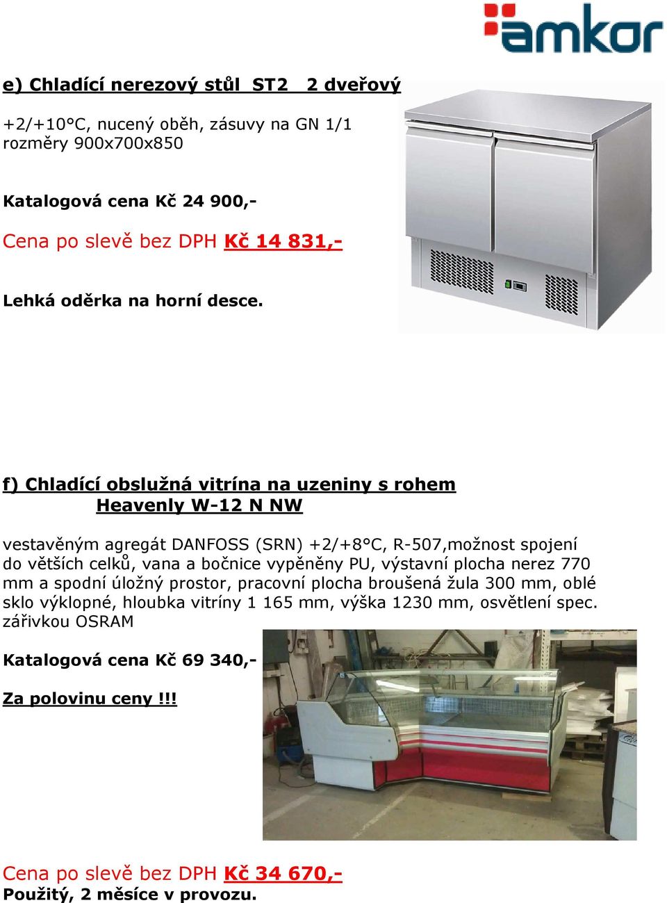 f) Chladící obslužná vitrína na uzeniny s rohem Heavenly W-12 N NW vestavěným agregát DANFOSS (SRN) +2/+8 C, R-507,možnost spojení do větších celků, vana a bočnice