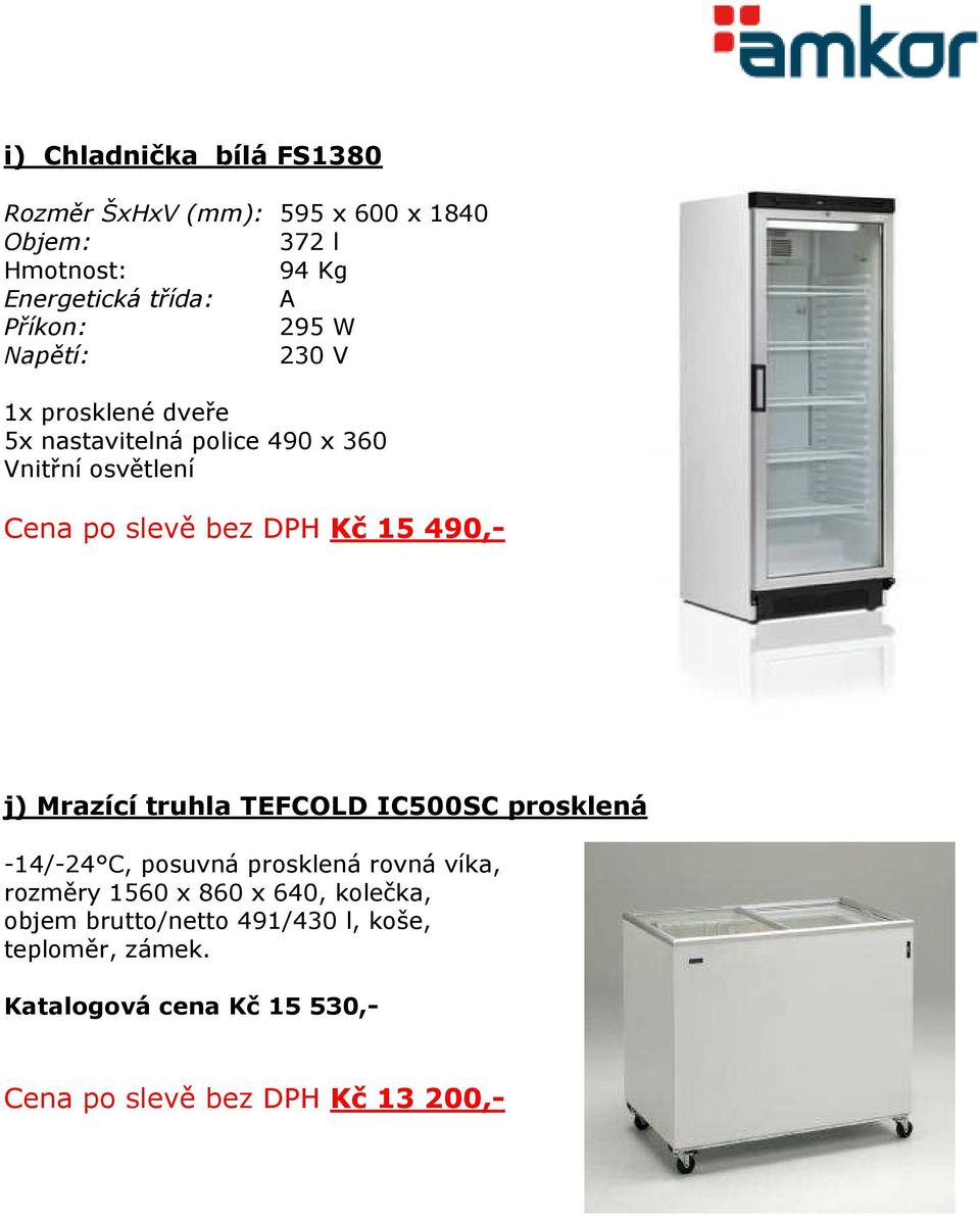 490,- j) Mrazící truhla TEFCOLD IC500SC prosklená -14/-24 C, posuvná prosklená rovná víka, rozměry 1560 x 860 x 640,