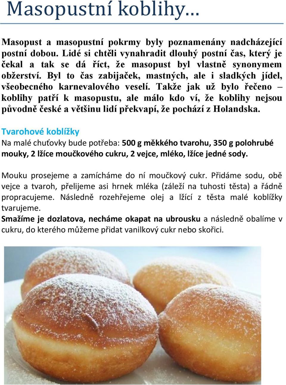 Byl to čas zabijaček, mastných, ale i sladkých jídel, všeobecného karnevalového veselí.